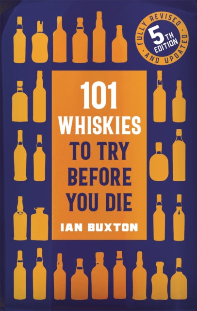 101 Whiskies to Try Before You Die (5th edition) by Ian Buxton