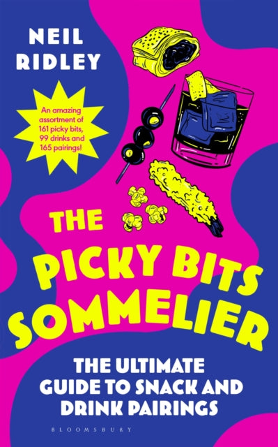 The Picky Bits Sommelier : The Ultimate Guide to Snack and Drink Pairings by Neil Ridley