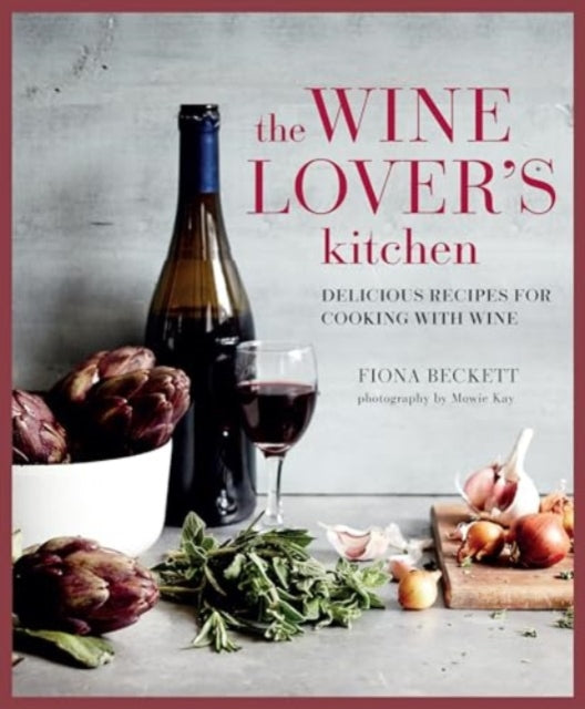 The Wine Lover’s Kitchen : Delicious Recipes for Cooking with Wine by Fiona Beckett